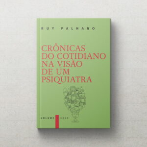 Crônicas do cotidiano na visão de um Psiquiatra - Volume 01
